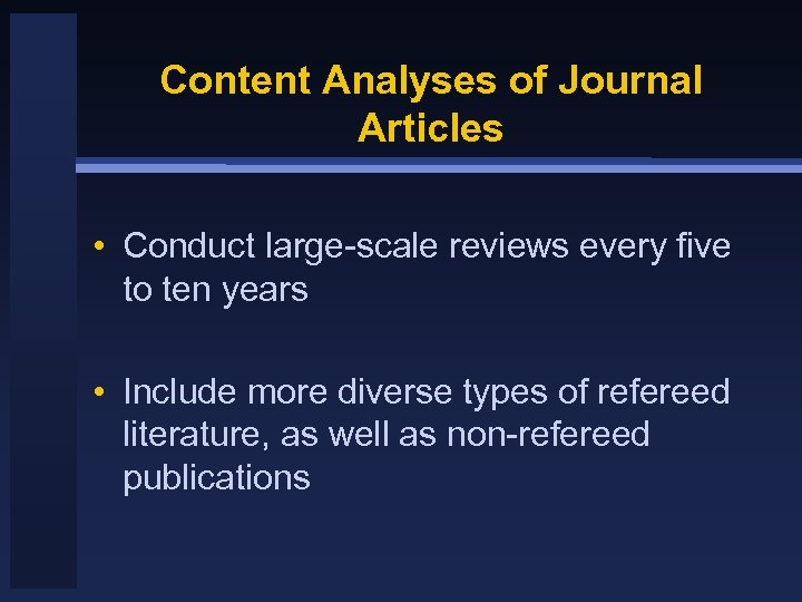 Content Analyses of Journal Articles • Conduct large-scale reviews every five to ten years