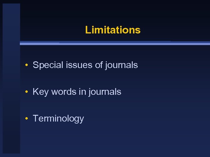 Limitations • Special issues of journals • Key words in journals • Terminology 