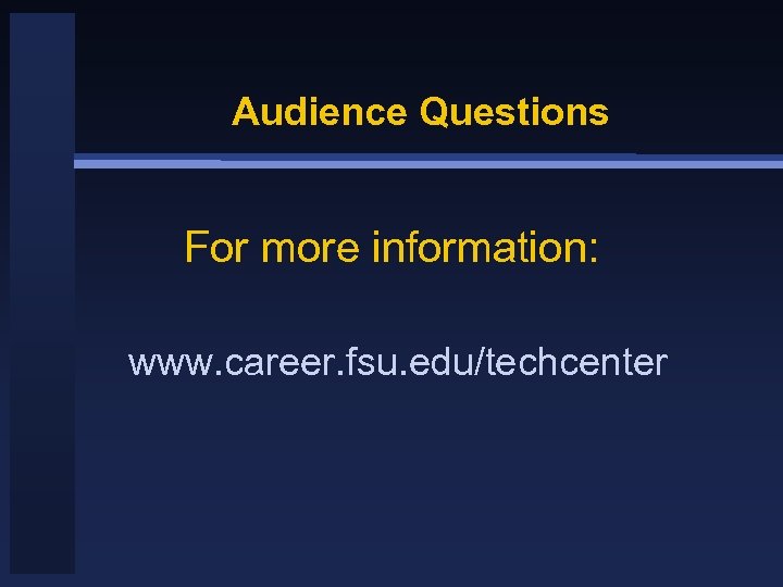 Audience Questions For more information: www. career. fsu. edu/techcenter 
