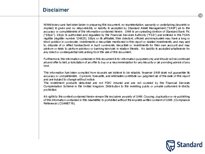 Disclaimer 18 Whilst every care has been taken in preparing this document, no representation,