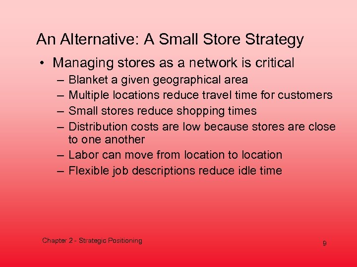 An Alternative: A Small Store Strategy • Managing stores as a network is critical