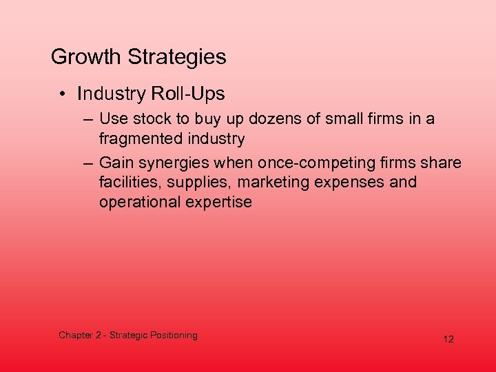 Growth Strategies • Industry Roll-Ups – Use stock to buy up dozens of small