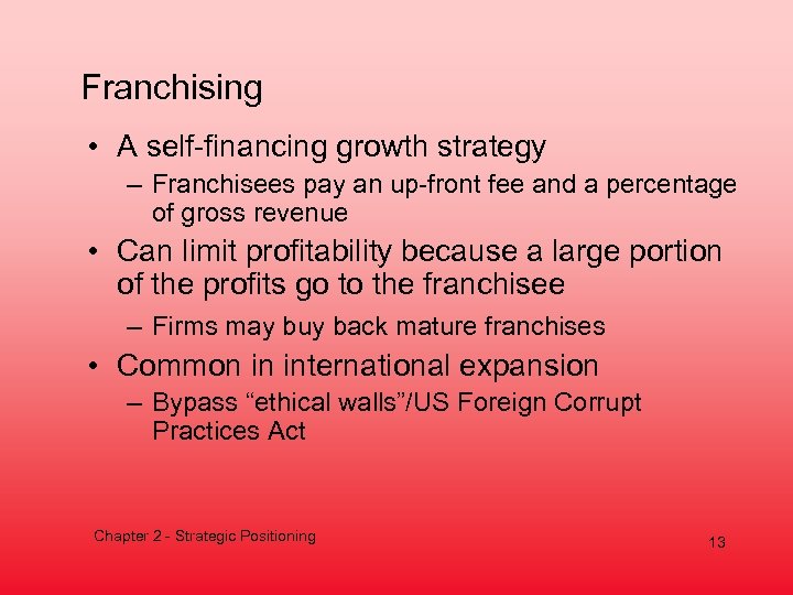 Franchising • A self-financing growth strategy – Franchisees pay an up-front fee and a