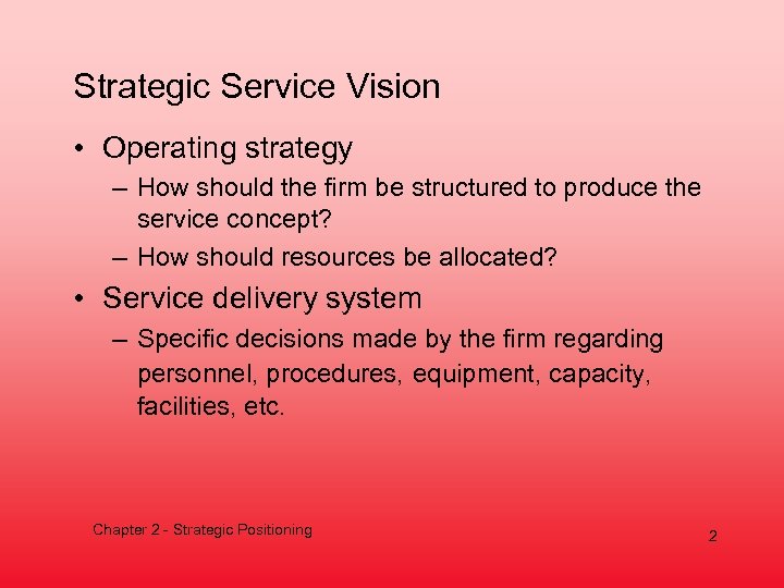 Strategic Service Vision • Operating strategy – How should the firm be structured to