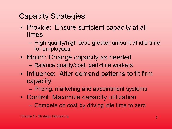 Capacity Strategies • Provide: Ensure sufficient capacity at all times – High quality/high cost;