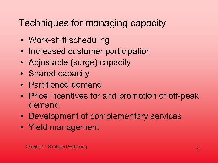 Techniques for managing capacity • • • Work-shift scheduling Increased customer participation Adjustable (surge)