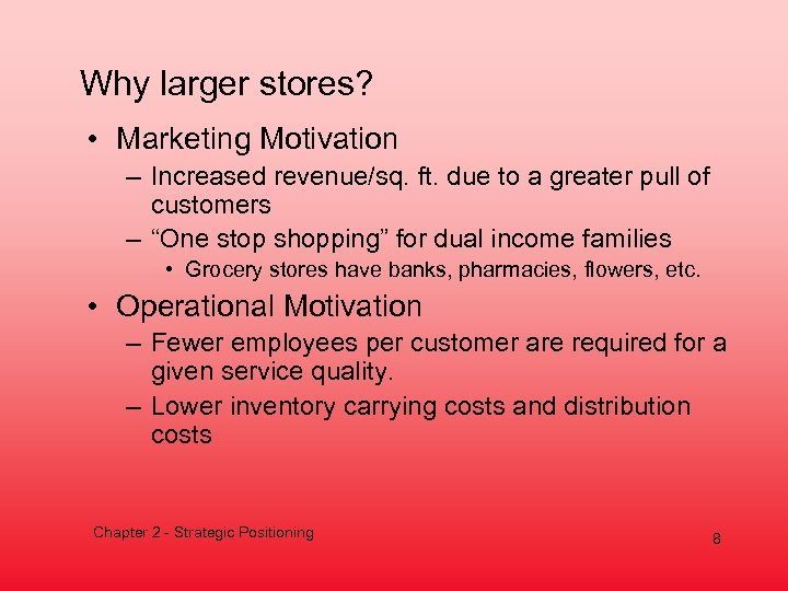 Why larger stores? • Marketing Motivation – Increased revenue/sq. ft. due to a greater