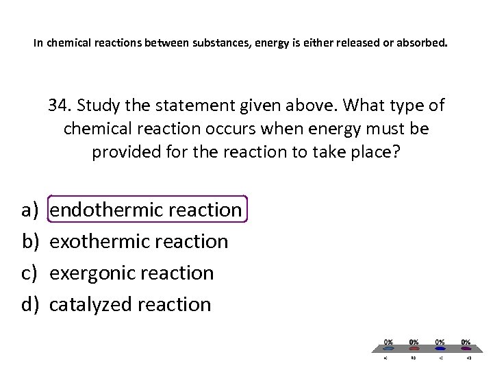 In chemical reactions between substances, energy is either released or absorbed. 34. Study the