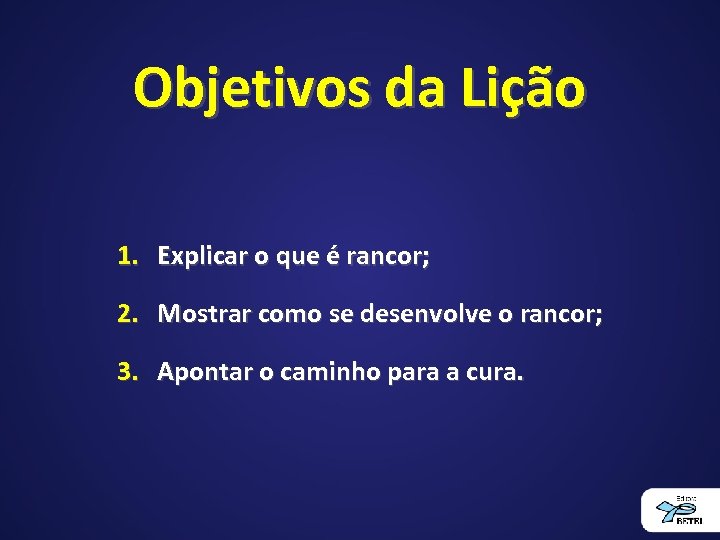 Objetivos da Lição 1. Explicar o que é rancor; 2. Mostrar como se desenvolve