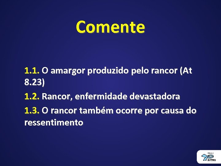 Comente 1. 1. O amargor produzido pelo rancor (At 8. 23) 1. 2. Rancor,