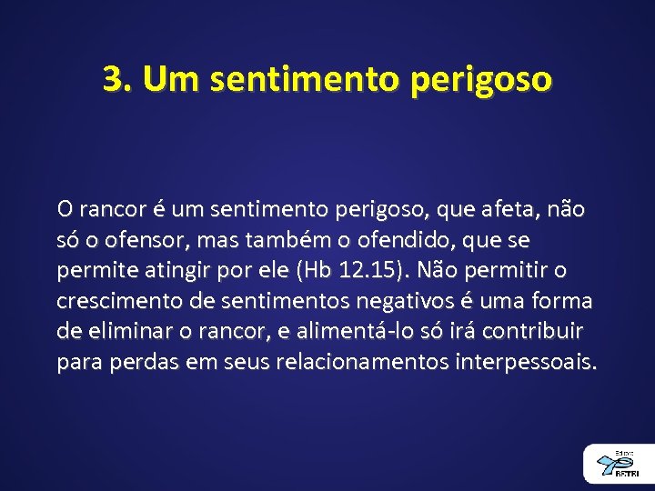 3. Um sentimento perigoso O rancor é um sentimento perigoso, que afeta, não só