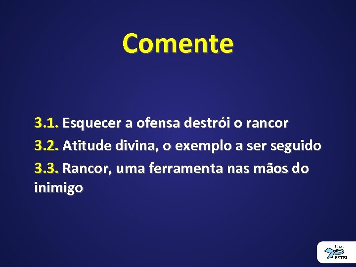 Comente 3. 1. Esquecer a ofensa destrói o rancor 3. 2. Atitude divina, o