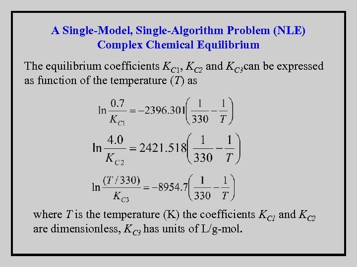 A Single-Model, Single-Algorithm Problem (NLE) Complex Chemical Equilibrium The equilibrium coefficients KC 1, KC