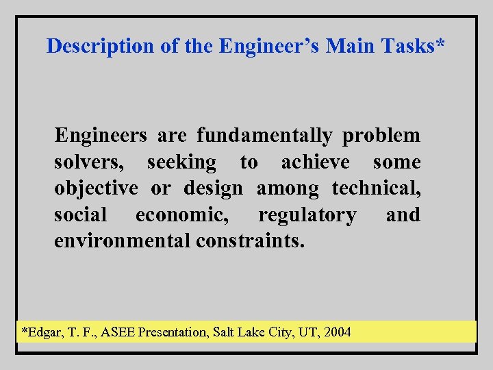 Description of the Engineer’s Main Tasks* Engineers are fundamentally problem solvers, seeking to achieve