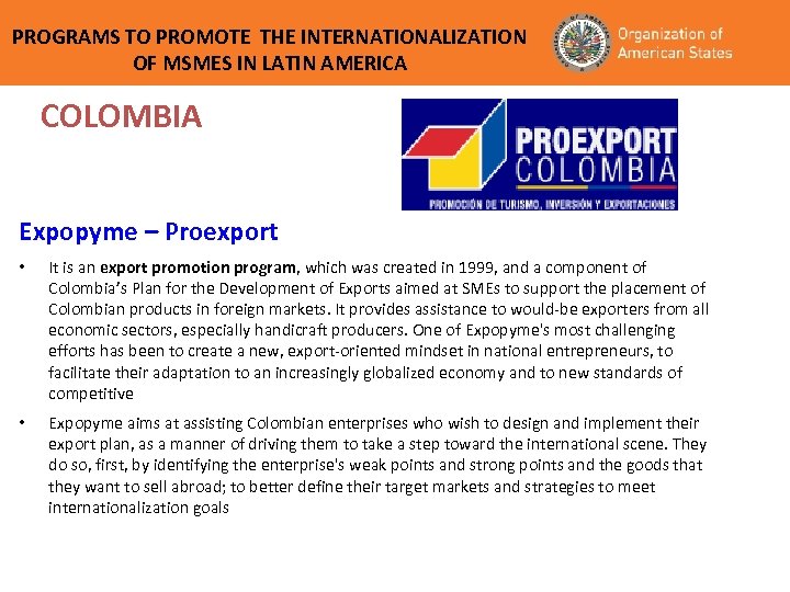 PROGRAMS TO PROMOTE THE INTERNATIONALIZATION OF MSMES IN LATIN AMERICA COLOMBIA Expopyme – Proexport