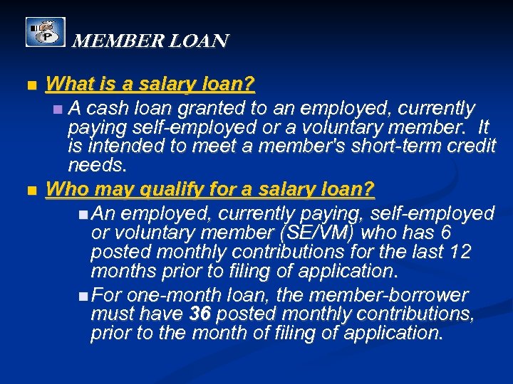 MEMBER LOAN What is a salary loan? A cash loan granted to an employed,