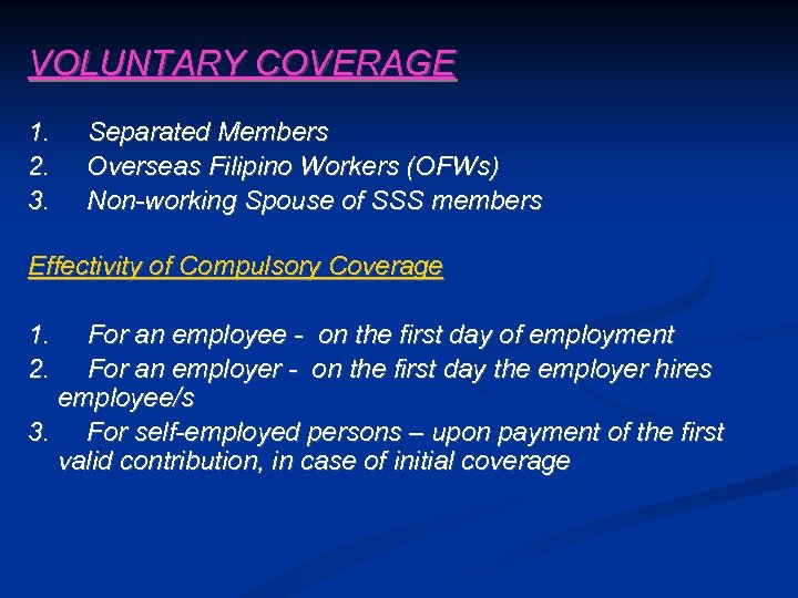 VOLUNTARY COVERAGE 1. 2. 3. Separated Members Overseas Filipino Workers (OFWs) Non-working Spouse of