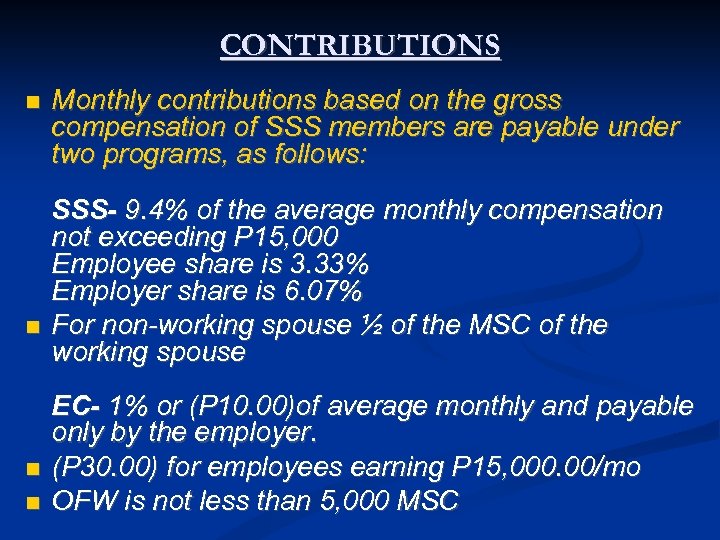 CONTRIBUTIONS Monthly contributions based on the gross compensation of SSS members are payable under