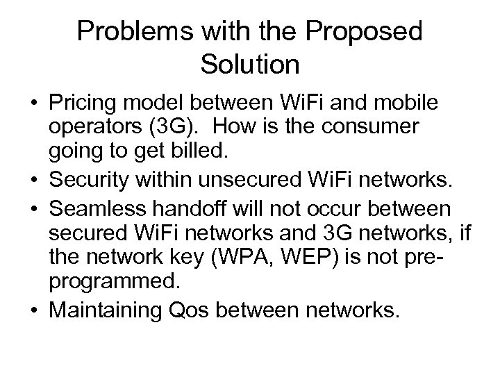 Problems with the Proposed Solution • Pricing model between Wi. Fi and mobile operators