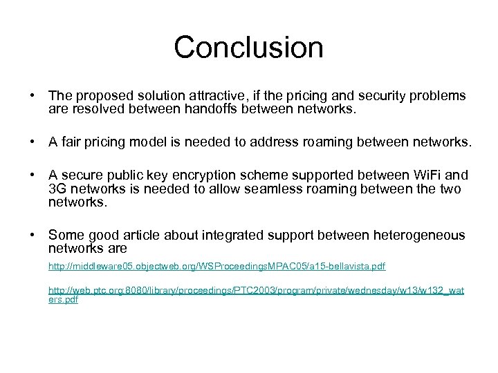 Conclusion • The proposed solution attractive, if the pricing and security problems are resolved