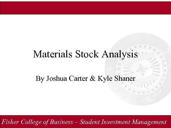 Materials Stock Analysis By Joshua Carter & Kyle Shaner Fisher College of Business –