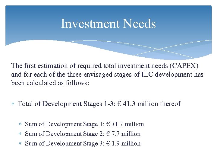 Investment Needs The first estimation of required total investment needs (CAPEX) and for each