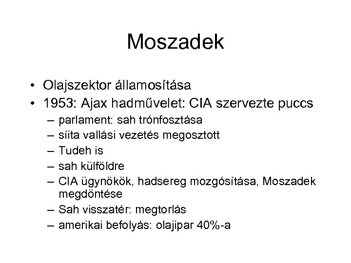 Moszadek • Olajszektor államosítása • 1953: Ajax hadművelet: CIA szervezte puccs – – –