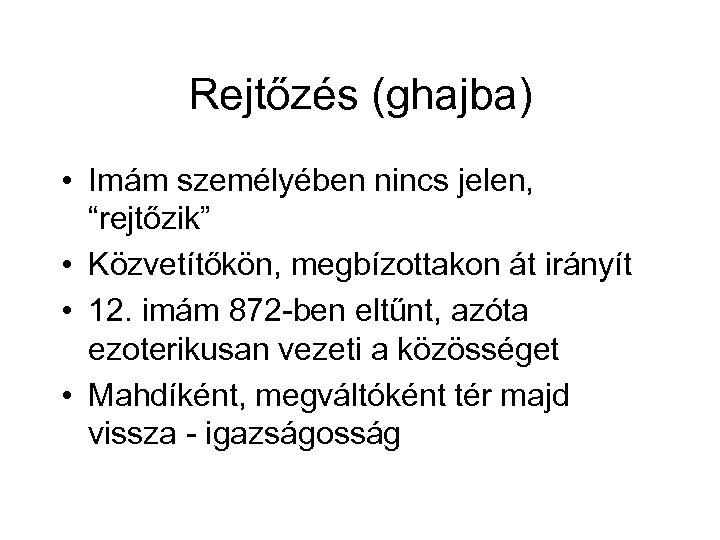 Rejtőzés (ghajba) • Imám személyében nincs jelen, “rejtőzik” • Közvetítőkön, megbízottakon át irányít •