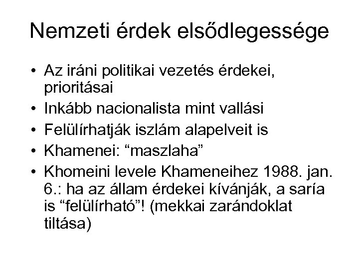 Nemzeti érdek elsődlegessége • Az iráni politikai vezetés érdekei, prioritásai • Inkább nacionalista mint