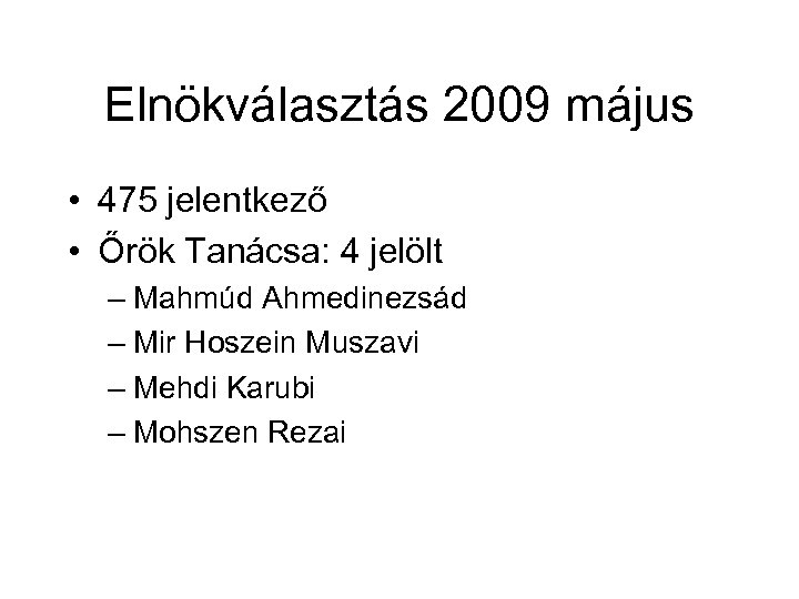 Elnökválasztás 2009 május • 475 jelentkező • Őrök Tanácsa: 4 jelölt – Mahmúd Ahmedinezsád