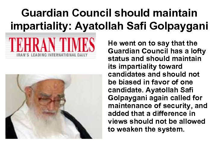 Guardian Council should maintain impartiality: Ayatollah Safi Golpaygani He went on to say that