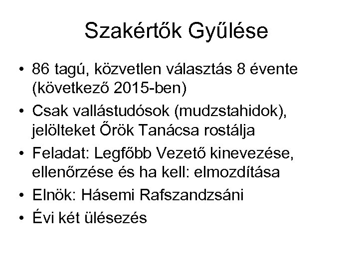 Szakértők Gyűlése • 86 tagú, közvetlen választás 8 évente (következő 2015 -ben) • Csak