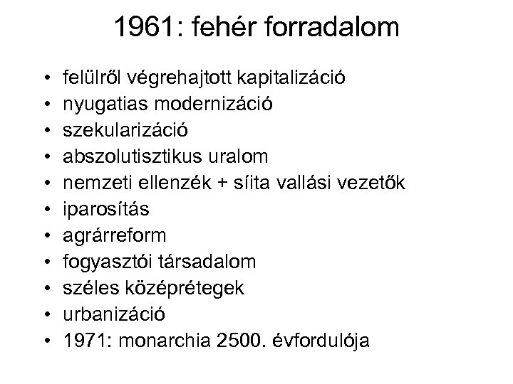 1961: fehér forradalom • • • felülről végrehajtott kapitalizáció nyugatias modernizáció szekularizáció abszolutisztikus uralom