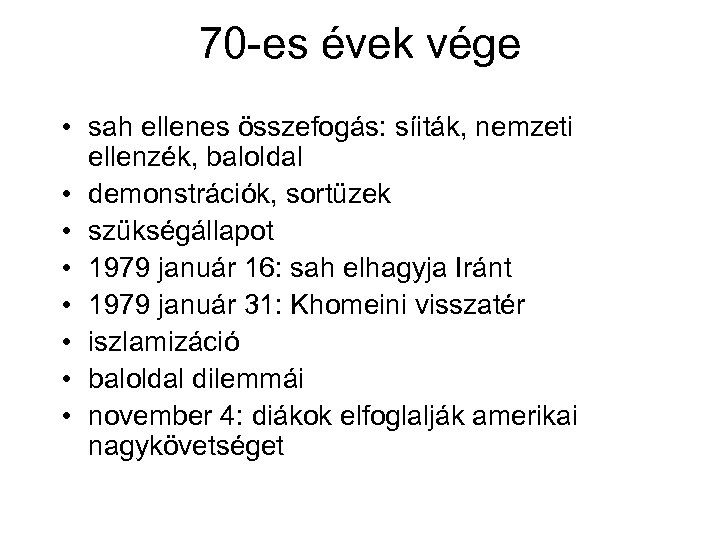 70 -es évek vége • sah ellenes összefogás: síiták, nemzeti ellenzék, baloldal • demonstrációk,