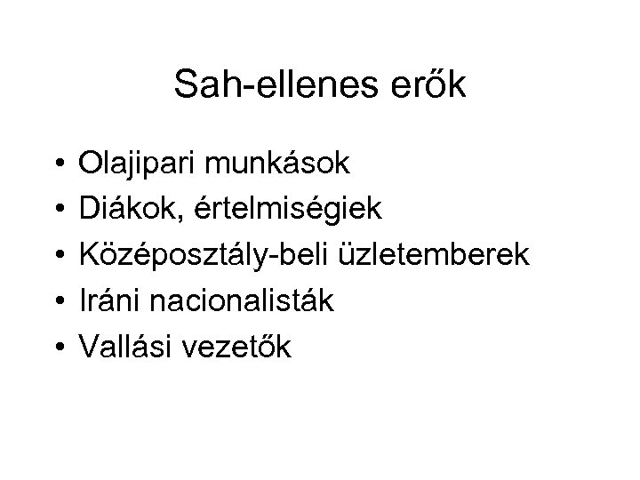 Sah-ellenes erők • • • Olajipari munkások Diákok, értelmiségiek Középosztály-beli üzletemberek Iráni nacionalisták Vallási