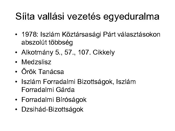 Síita vallási vezetés egyeduralma • 1978: Iszlám Köztársasági Párt választásokon abszolút többség • Alkotmány