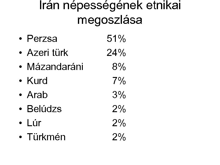 Irán népességének etnikai megoszlása • • Perzsa Azeri türk Mázandaráni Kurd Arab Belúdzs Lúr