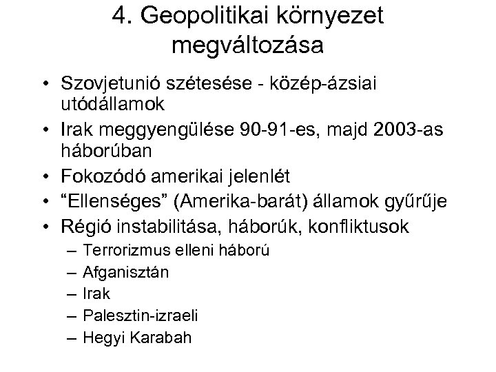 4. Geopolitikai környezet megváltozása • Szovjetunió szétesése - közép-ázsiai utódállamok • Irak meggyengülése 90