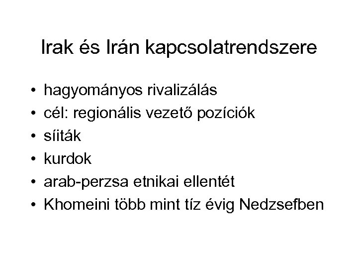 Irak és Irán kapcsolatrendszere • • • hagyományos rivalizálás cél: regionális vezető pozíciók síiták