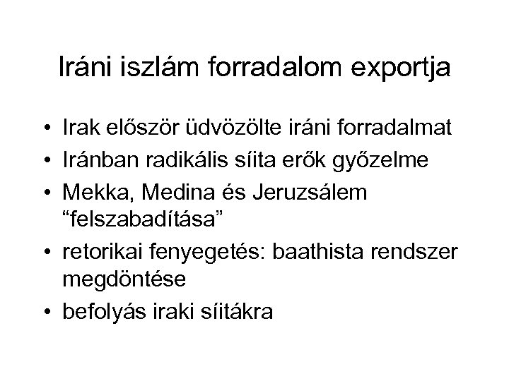 Iráni iszlám forradalom exportja • Irak először üdvözölte iráni forradalmat • Iránban radikális síita