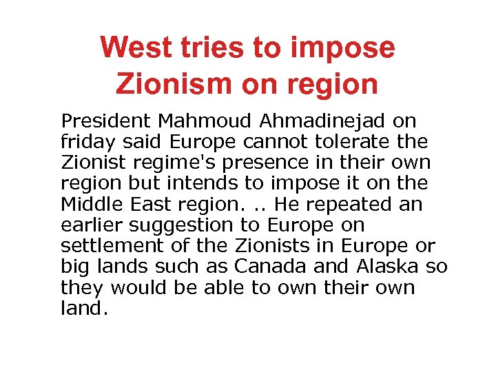 West tries to impose Zionism on region President Mahmoud Ahmadinejad on friday said Europe