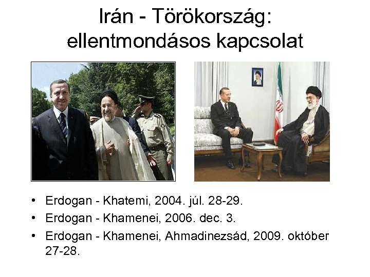 Irán - Törökország: ellentmondásos kapcsolat • Erdogan - Khatemi, 2004. júl. 28 -29. •