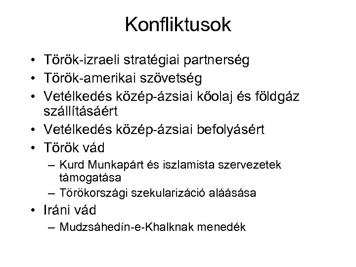 Konfliktusok • Török-izraeli stratégiai partnerség • Török-amerikai szövetség • Vetélkedés közép-ázsiai kőolaj és földgáz