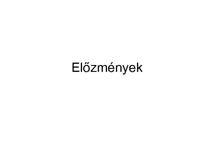 Előzmények 