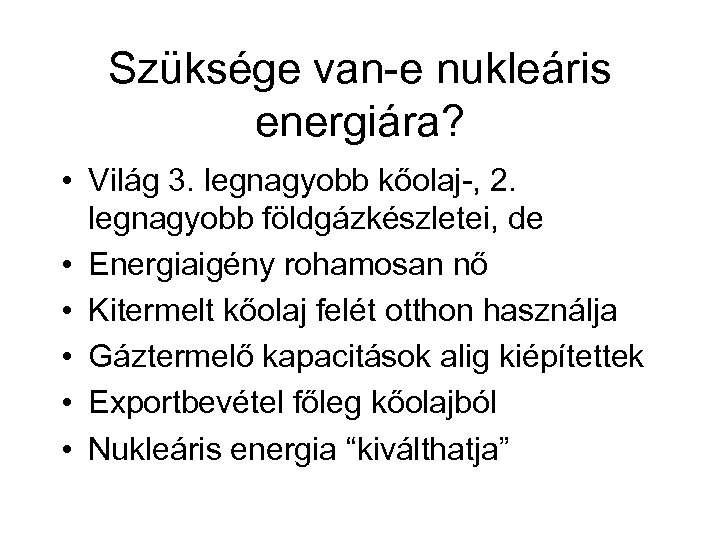 Szüksége van-e nukleáris energiára? • Világ 3. legnagyobb kőolaj-, 2. legnagyobb földgázkészletei, de •