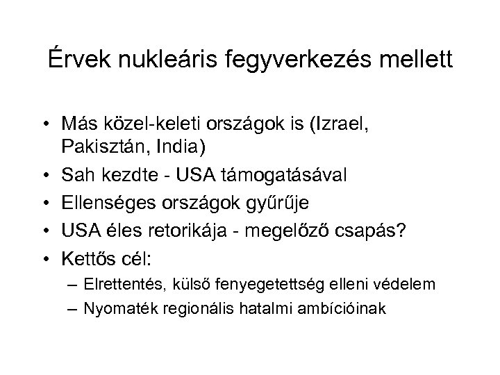 Érvek nukleáris fegyverkezés mellett • Más közel-keleti országok is (Izrael, Pakisztán, India) • Sah