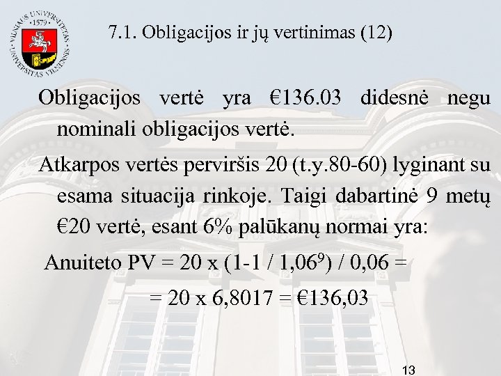 7. 1. Obligacijos ir jų vertinimas (12) Obligacijos vertė yra € 136. 03 didesnė
