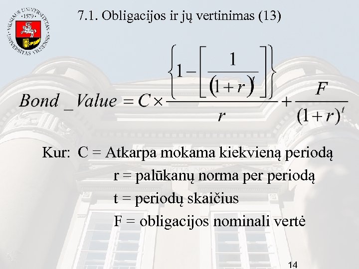 7. 1. Obligacijos ir jų vertinimas (13) Kur: C = Atkarpa mokama kiekvieną periodą