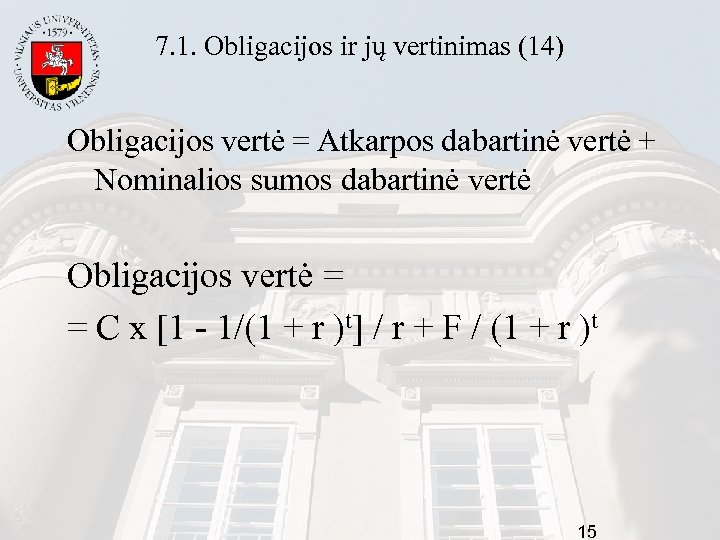 7. 1. Obligacijos ir jų vertinimas (14) Obligacijos vertė = Atkarpos dabartinė vertė +