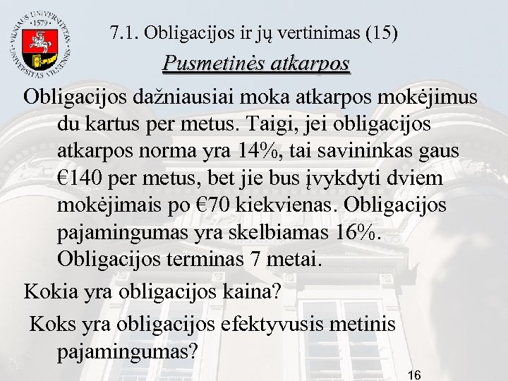7. 1. Obligacijos ir jų vertinimas (15) Pusmetinės atkarpos Obligacijos dažniausiai moka atkarpos mokėjimus